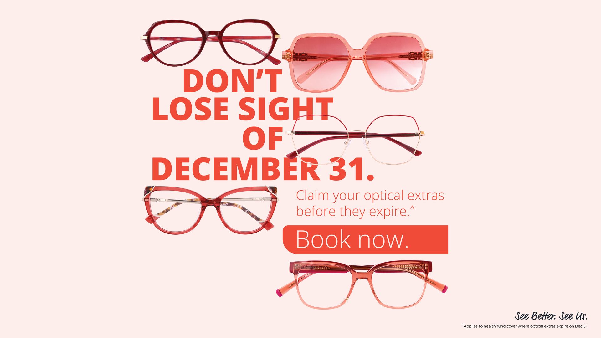 Don't lose sight of December 31. Claim your optical extras before they expire. Book now.
